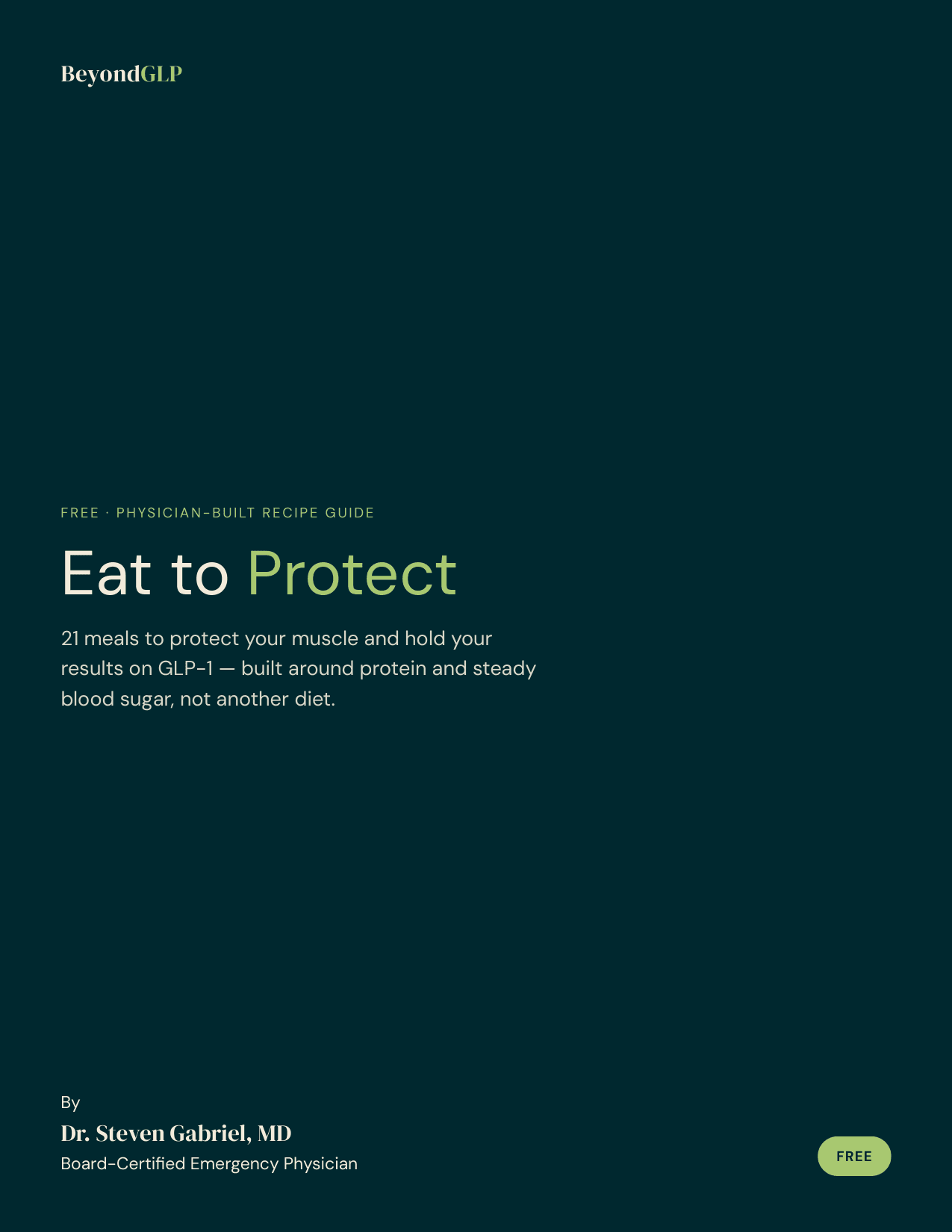 First page of Eat to Protect: a physician-built recipe guide by Dr. Steven Gabriel, MD, offering 21 meals to protect muscle and hold results on a GLP-1, built around protein and steady blood sugar.